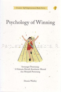 Psychology of winning : semangat pemenang : 10 rahasia meraih kesehatan mental dan menjadi pemenang sejati
