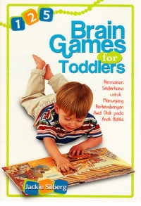 125 brain games for toddlers : permainan sederhana untuk menunjang perkembangan awal otak pada anak balita