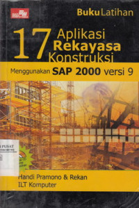 Buku Latihan 17 Aplikasi Rekayasa Konstruksi Menggunakan SAP 2000 Versi 9