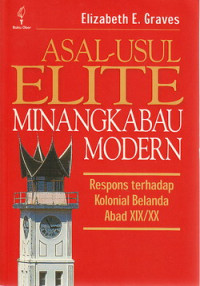 Asal-usul elite Minangkabau modern : respons terhadap kolonial Belanda abad XIX/XX