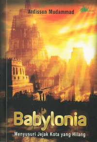 Babylonia : menyusuri jejak kota yang hilang