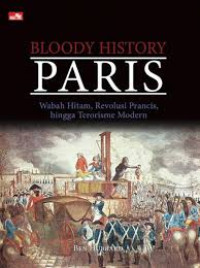 Bloody history Paris : wabah hitam, revolusi Perancis hingga terorisme modern