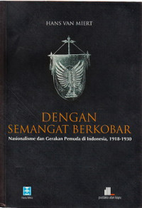 Dengan semangat berkobar : Nasionalisme dan Gerakan Pemuda di Indonesia, 1918-1930