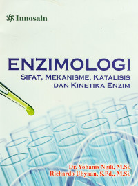 Ezimologi : sifat, mekanisme, katalisis dan kinetika enzim
