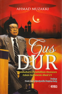 Gus Dur : pembaharu pendidikan humanis Islam Indonesia abad 21