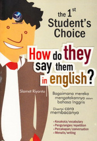 The 1st students choice. how do they say them in English : bagaimana mereka mengatakan dalam Bahasa Inggris