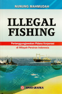 Illegal fishing : pertanggungjaaban pidana korporasi di wilayah perairan Indonesia