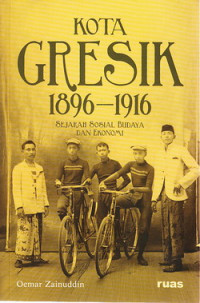 Kota Gresik 1896-1916 : sejarah sosial budaya dan ekonomi
