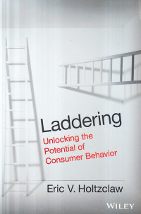 Laddering : unlocking the potential of consumer behavior