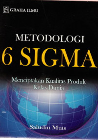 Metodologi 6 Sigma : menciptakan kualitas produk kelas dunia