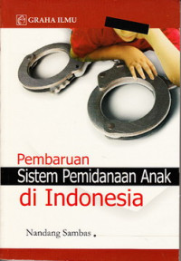 Pembaruan sistem pemidanaan anak di Indonesa