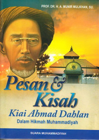 Pesan dan kisah Kiai Ahmad Dahlan : dalam hikmah Muhammadiyah