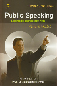 Publik speaking kunci sukses bicara di depan publik : teori dan praktik