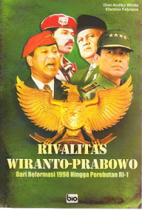 Rivalitas Wiranto Prabowo : dari repormasi 1998 hingga perebutan RI-1