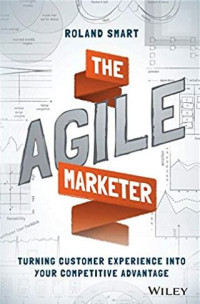 The agile marketer: turning customer experience into your competitive advantage