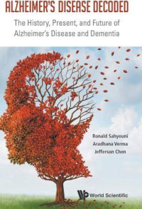 Alzheimer’s Disease Decoded :The History, Present, and Future of Alzheimer’s Disease and Dementia
