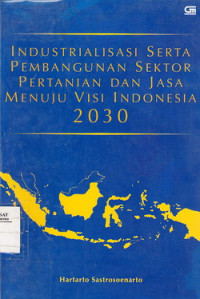 Industrialisasi Serta Pembangunan Sektor Pertanian Dan Jasa Menuju Visi Indonesia 2030