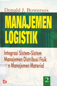 Manajemen Logistik 2: Integrasi Sistem-Sistem Manajemen Distribusi Fisik dan Manjemen Material