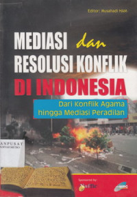 Mediasi dan Resolusi Konflik di Indonesia : Dari Konflik Agama Hingga Mediasi Peradilan