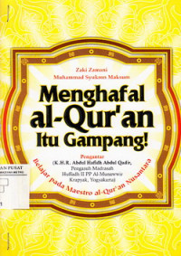 Menghafal Al Qur~an itu gampang! : belajar pada maestro Al Qur~an nusantara