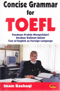 Concise grammar for toefl : panduan praktis mempelajari struktur kalimat dalam test of english as foreign language