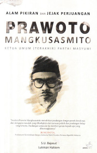 Aliran pemikiran dan jejak perjuangan Prawoto Mangkusasmito : Ketua Umum (terakhir) Partai Masyumi