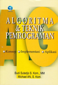 Alogaritma dan teknik pemograman : konsep, implementasi dan aplikasi