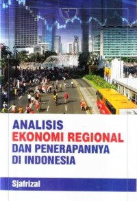 Analisis ekonomi regional dan penerapannya di Indonesia