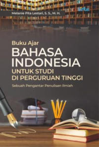Buku ajar Bahasa Indonesia untuk studi di perguruan tinggi : sebuah pengantar penulisan ilmiah
