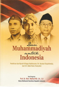 Dari Muhammadiyah untuk Indonesia : pemikiran dan kiprah Ki Bagus Hadikusumo, Mr. Kasman Singodimedjo, K.H. Abdul Kahar Mudzakir