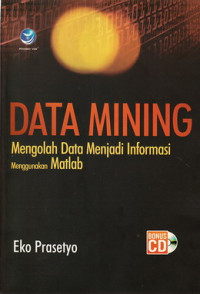 Data mining : mengolah data menjadi informasi menggunakan Matlab