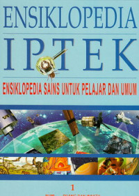 Ensiklopedia IPTEK 1 : ensiklopedia sains untuk pelajar dan umum