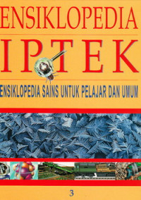 Ensiklopedia IPTEK 3 : ensiklopedia sains untuk pelajar dan umum