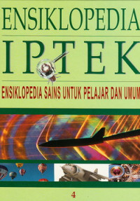 Ensiklopedia IPTEK 4 : ensiklopedia sains untuk pelajar dan umum