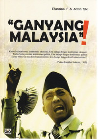 Ganyang Malaysia : Hubungan Indonesia Malaysia sejak konfrontasi sampai konfliks Ambalat