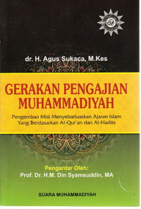 Gerakan pengajian Muhammadiyah : pengemban misi penyebarluasan ajaran Islam yang berdasarkan Al Qur`an dan Al Hadits