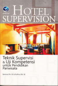 Hotel supervision : teknik supervisi dan uji kompetensi untuk pendidikan pariwisata