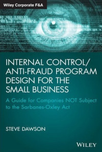 Internal control/anti-fraud program for the small business: a guide for companies not subject to the Sarbanes-Oxley Act