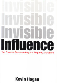 Invicible influence : the power to persuade anyone, anytime, anywhere