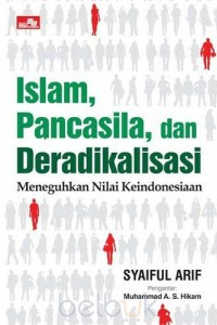 Islam, pancasila dan deradikalisasi : meneguhkan nilai keindonesiaan