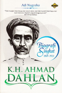 KH Ahmad Dahlan : biografi singkat 1869-1923