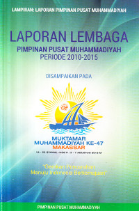 Laporan Lembaga Pimpinan Pusat Muhammadiyah : Muktamar Muhammadiyah ke-47 Makasar