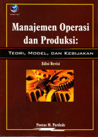 Manajemen operasi dan produksi : teori, model dan kebijakan
