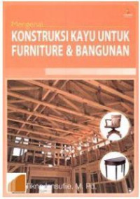 Mengenal konstruksi kayu untuk furniture dan bangunan