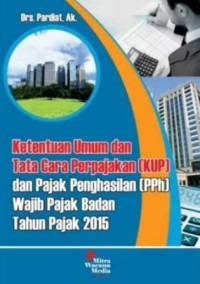 Ketentuan Umum dan Tata Cara Perpajakan (KUP) dan Pajak Penghasilan (PPh) wajib pajak badan Tahun Pajak 2015