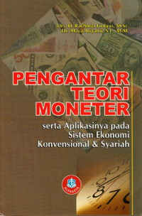Pengantar teori moneter : serta aplikasinya pada sistem ekonomi konvensional dan syariah