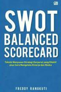 SWOT balanced scorecard : teknik menyusun strategi korporat yang efektif plus cara mengelola kinerja dan resiko