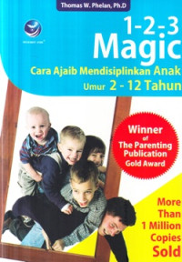 Satu, Dua, Tiga (1-2-3) magic : cara ajaib mendisiplinkan anak umur 2 - 12 tahun