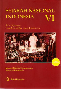 Sejarah nasional Indonesia VI : zaman Jepang dan zaman Republik Indonesia (+/- 1942-1998)