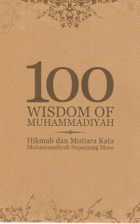 100 wisdom of Muhammadiyah : hikmah dan mutiara kata Muhammadiyah sepanjang masa